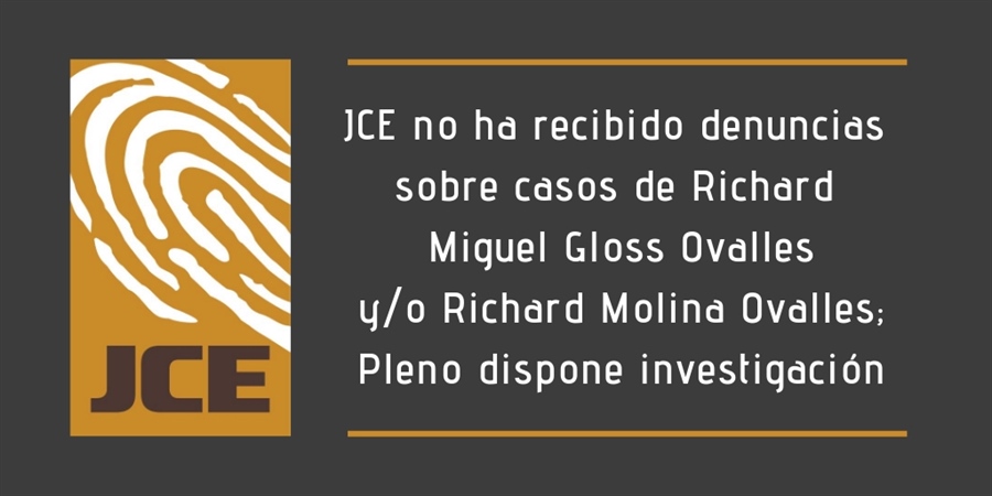 JCE no ha recibido denuncias sobre casos de Richard Miguel Gloss Ovalles y/o Richard Molina Ovalles