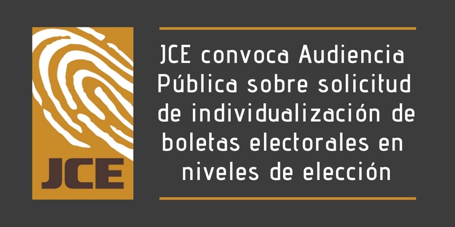 JCE convoca Audiencia Pública sobre solicitud de individualización de boletas electorales en niveles de elección