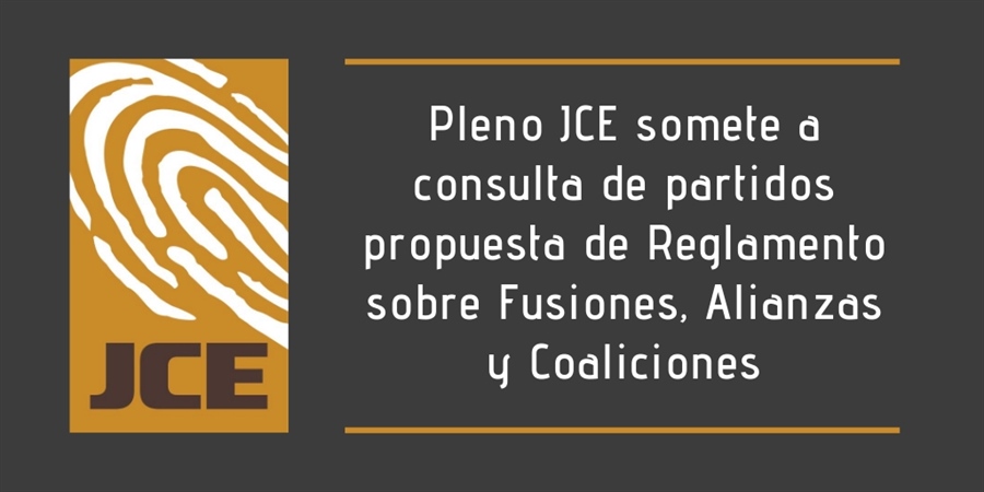 Pleno JCE somete a consulta de partidos el Proyecto de Reglamento sobre Fusiones, Alianzas y Coaliciones