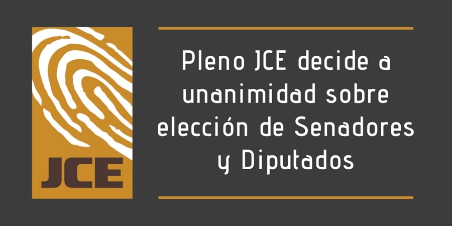 Pleno JCE decide a unanimidad sobre elección de Senadores y Diputados