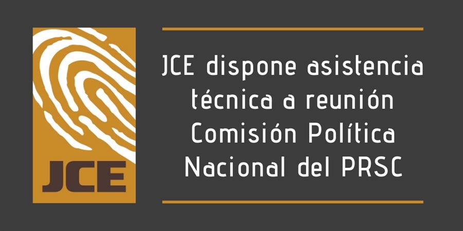 JCE dispone asistencia técnica a reunión Comisión Política Nacional del PRSC