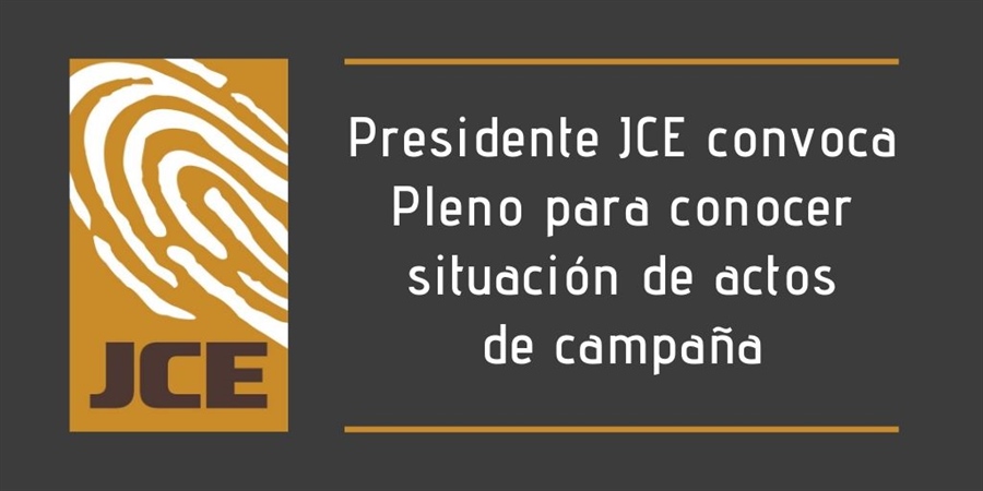 Presidente JCE convoca Pleno para conocer situación de actos de campaña