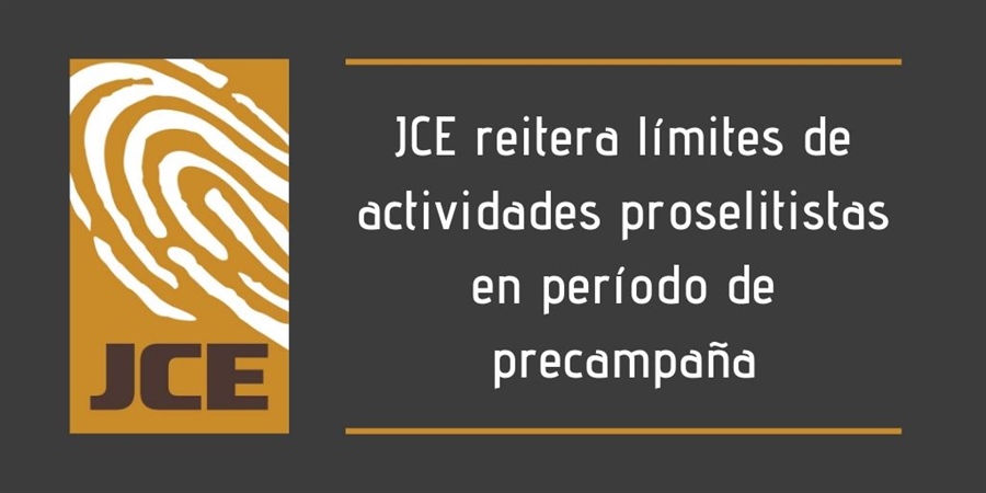 JCE reitera límites de actividades proselitistas en período de precampaña