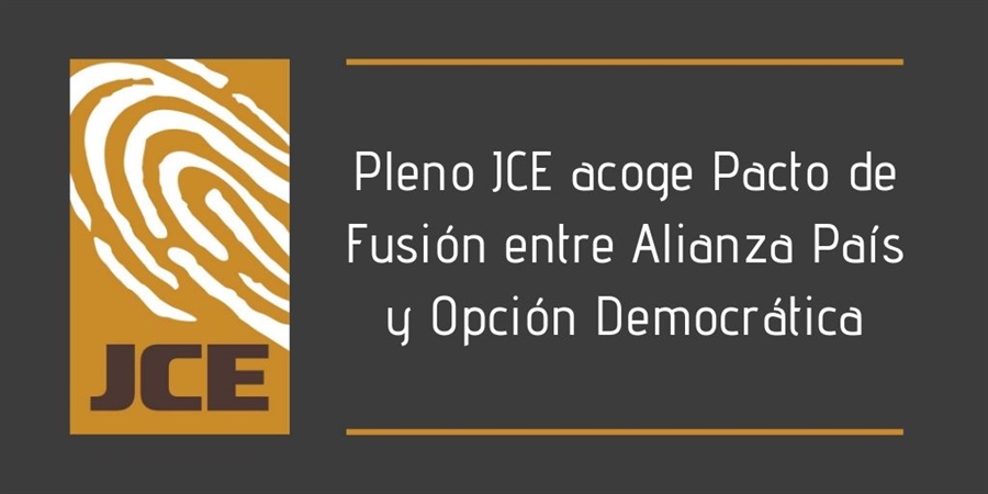 Pleno JCE acoge Pacto de Fusión entre Alianza País y Opción Democrática