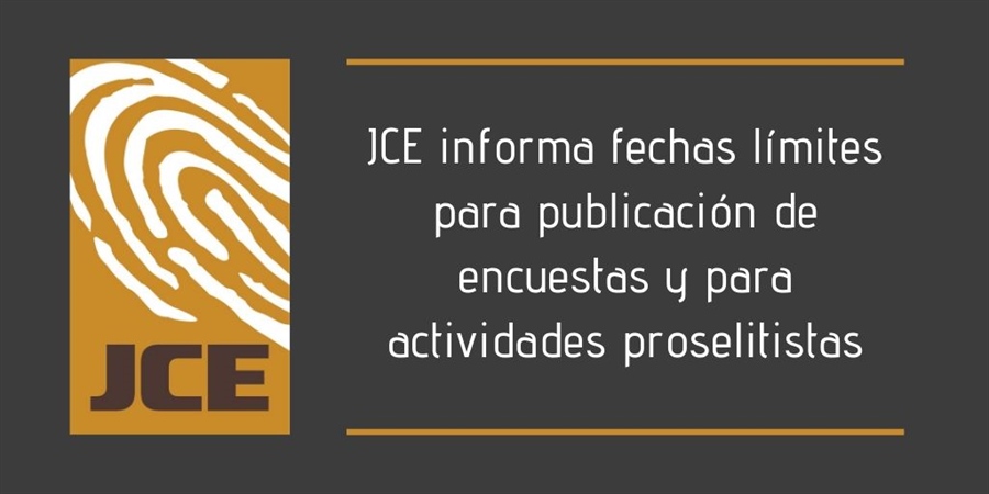 JCE informa fechas límites para publicación de encuestas y para actividades proselitistas