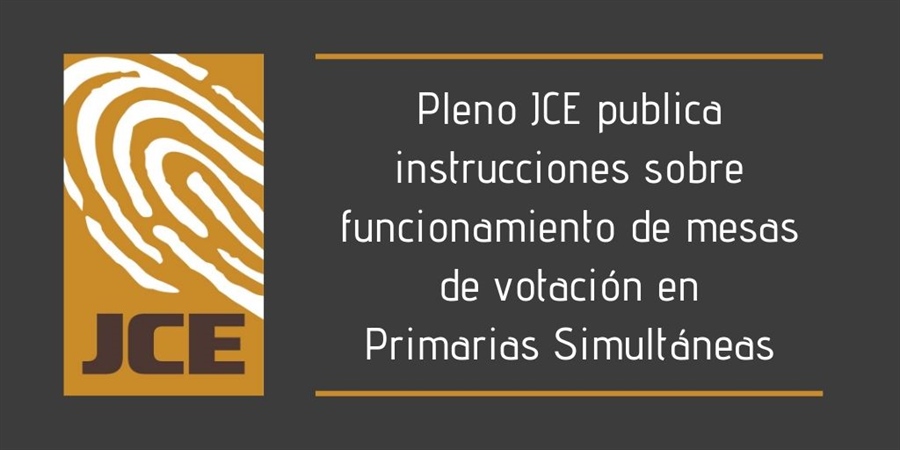 Pleno JCE publica instrucciones sobre funcionamiento de mesas de votación en Primarias Simultáneas
