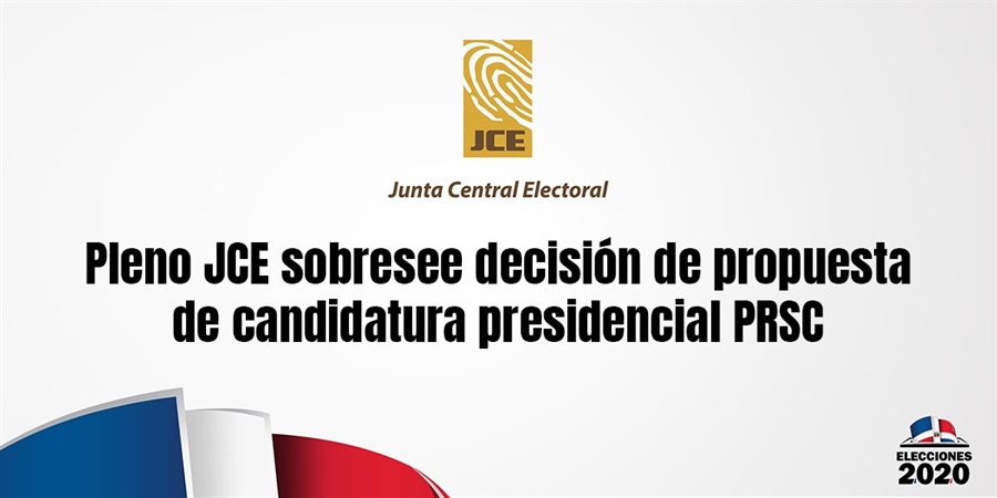 Pleno JCE sobresee decisión de propuesta de candidatura presidencial PRSC