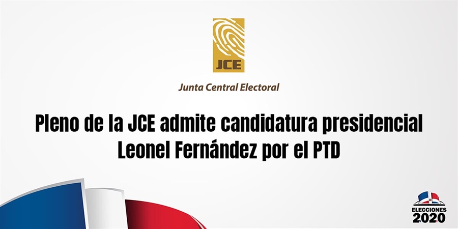 Pleno de la JCE admite candidatura presidencial Leonel Fernández por el PTD