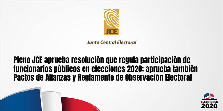 Pleno JCE aprueba resolución que regula participación de funcionarios públicos en elecciones 2020