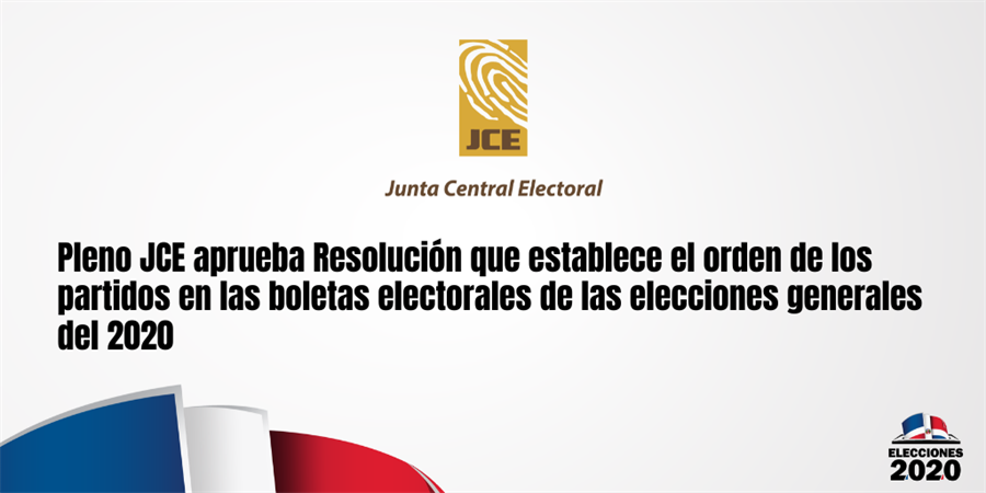 Pleno JCE aprueba Resolución que establece el orden de los partidos en las boletas electorales de las elecciones generales del 2020