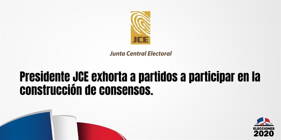 Presidente JCE exhorta a partidos a participar en la construcción de consensos