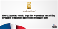 Pleno JCE somete a consulta de partidos Propuesta de Transmisión y Divulgación de Resultados de Elecciones Municipales 2020