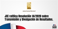 JCE ratifica Resolución 14/2020 sobre Transmisión y Divulgación de Resultados