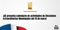 JCE presenta calendario de actividades de Elecciones Extraordinarias Municipales del 15 de marzo