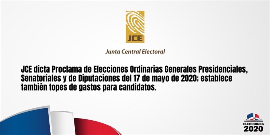 JCE dicta Proclama de Elecciones Ordinarias Generales Presidenciales, Senatoriales y de Diputaciones del 17 de mayo de 2020