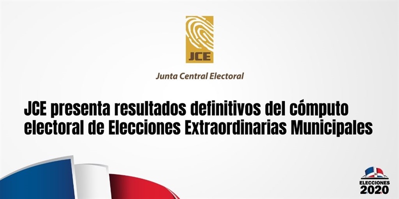 JCE presenta resultados definitivos del cómputo electoral de Elecciones Extraordinarias Municipales