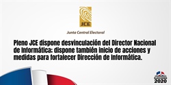 Pleno JCE dispone desvinculación del Director Nacional de Informática