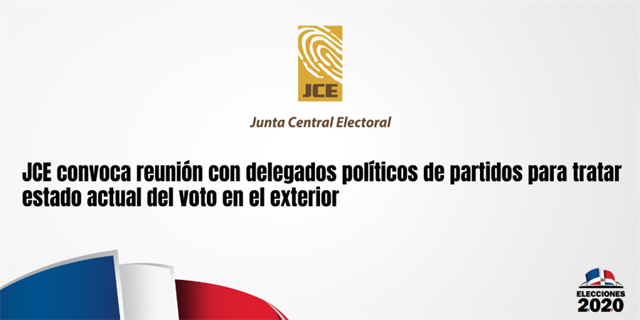 JCE convoca reunión con delegados políticos de partidos para tratar estado actual del voto en el exterior
