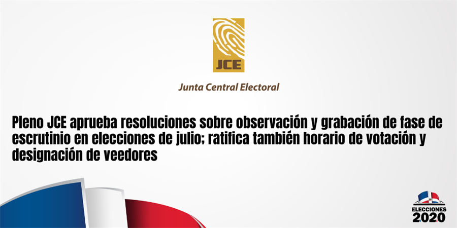 Pleno JCE aprueba resoluciones sobre observación y grabación de fase de escrutinio en elecciones de julio