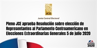 Pleno JCE aprueba Resolución sobre elección de Representantes al Parlamento Centroamericano en las Elecciones Extraordinarias Generales del 5 de julio de 2020