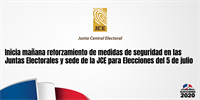 Inicia mañana reforzamiento de medidas de seguridad en las Juntas Electorales y sede de la JCE para Elecciones del 5 de julio