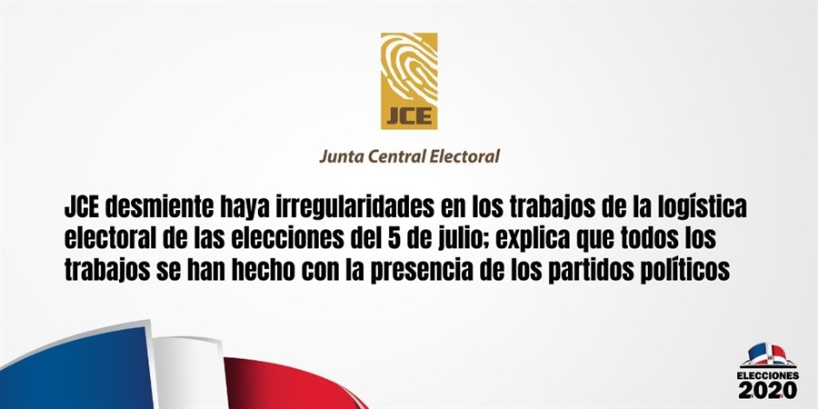 JCE desmiente haya irregularidades en los trabajos de la logística electoral de las elecciones del 5 de julio