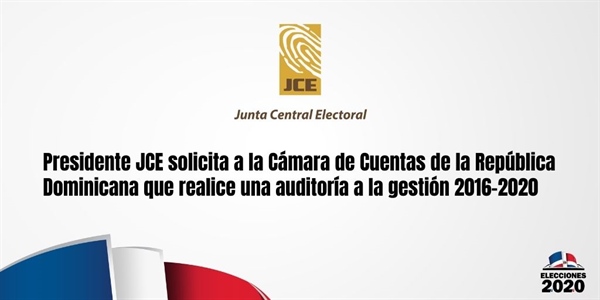 Presidente JCE solicita a la Cámara de Cuentas de la República Dominicana que realice una auditoría a la gestión 2016-2020
