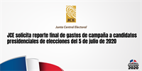 JCE solicita reporte final de gastos de campaña a candidatos presidenciales de elecciones del 5 de julio de 2020