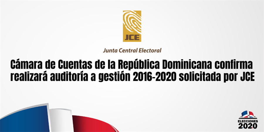 Cámara de Cuentas de la República Dominicana confirma realizará auditoría a gestión 2016-2020 solicitada por JCE